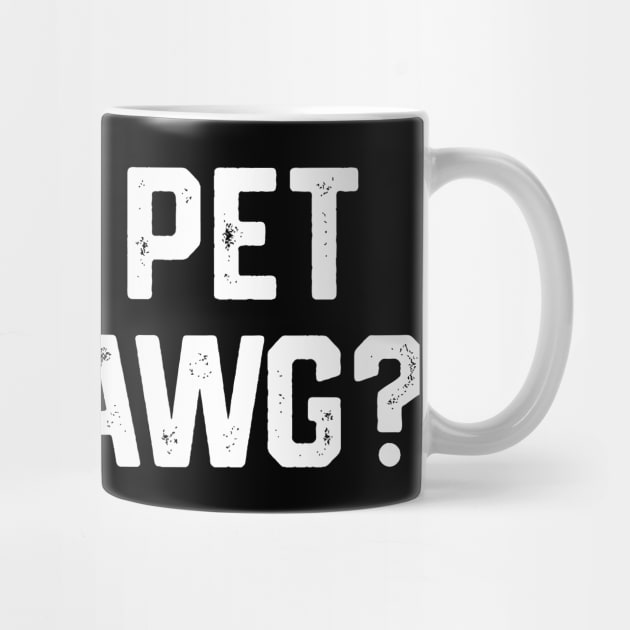 Can I Pet Dat Dawg? by Litehouse Tees